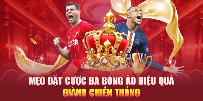 Mẹo đặt cược đá bóng ảo hiệu quả giành chiến thắng